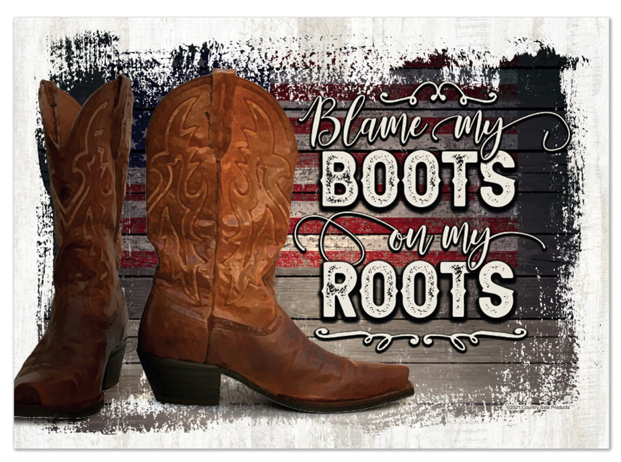 Blame my Boots on my Roots 12x17" Tin Sign