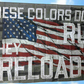 These Colors Don't Run They Reload - 3'x5' Flag with Grommets