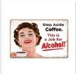 Step Aside Coffee - This is a Job for  Alcohol - 8"x11" - Tin Sign