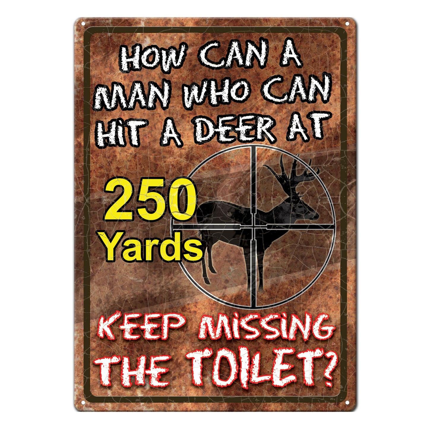 How can a man who can Hit a Deer at 250 Yards - 12"x17" - Tin Sign
