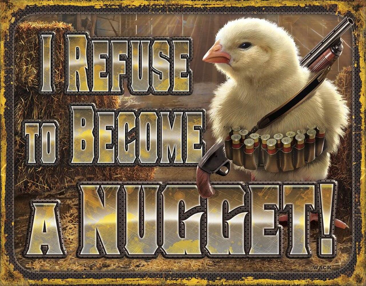 I Refuse to Become a Nugget - 16"Wx12.5"H - Tin Sign