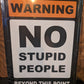 No Stupid People Beyond this Point - 12x17 Tin Sign
