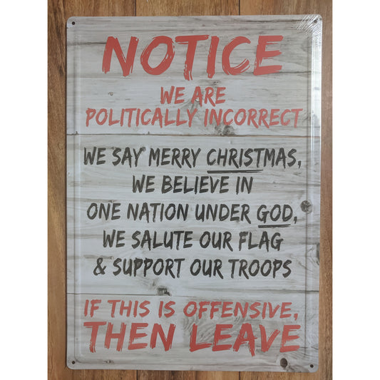 We are Politically Incorrect - Large 12"x17" - Tin Sign