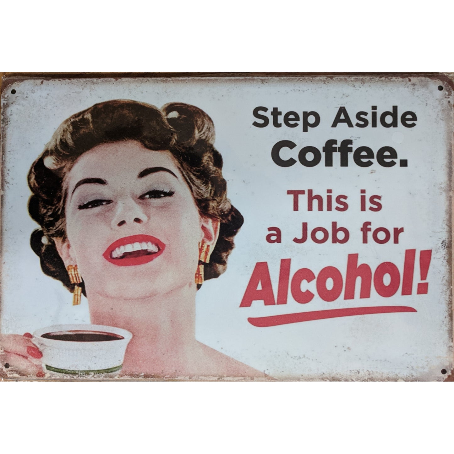 Step Aside Coffee - This is a Job for  Alcohol - 8"x11" - Tin Sign