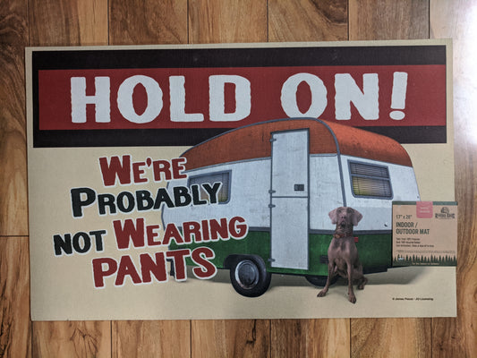 Hold On We're Probably Not Wearing Pants - 17"x26" Indoor/Outdoor Mat