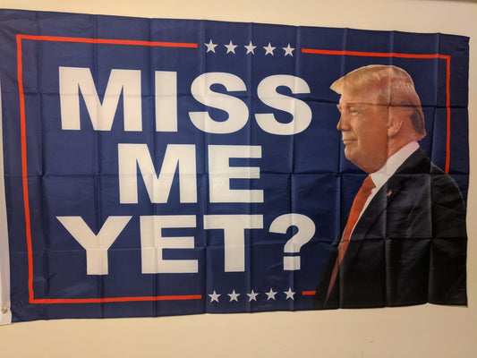 Miss Me Yet Trump Flag 3'x5' with Grommets