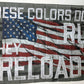 These Colors Don't Run They Reload - 3'x5' Flag with Grommets