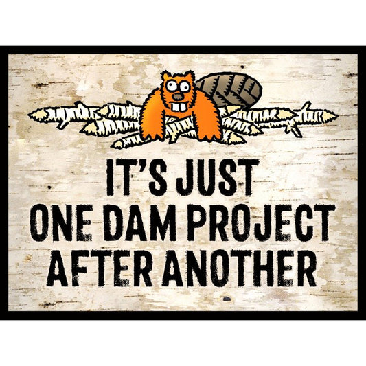 It's Just One Dam Project After Another 17"x12" Tin Sign