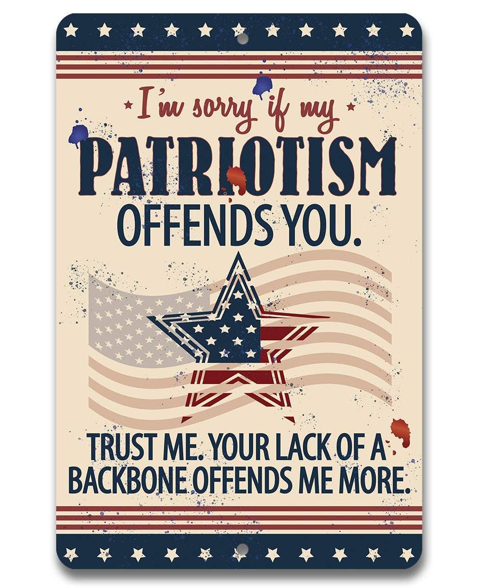 Sorry If My Patriotism - Metal Sign - 12x18" - Made in the USA !