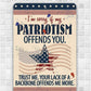 Sorry If My Patriotism - Metal Sign - 12x18" - Made in the USA !