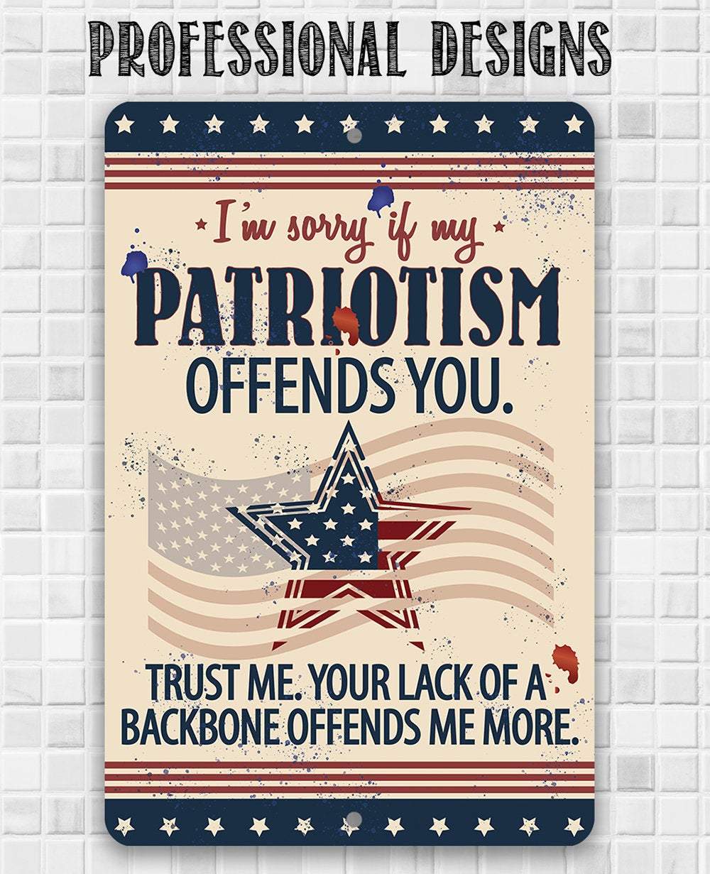 Sorry If My Patriotism - Metal Sign - 12x18" - Made in the USA !