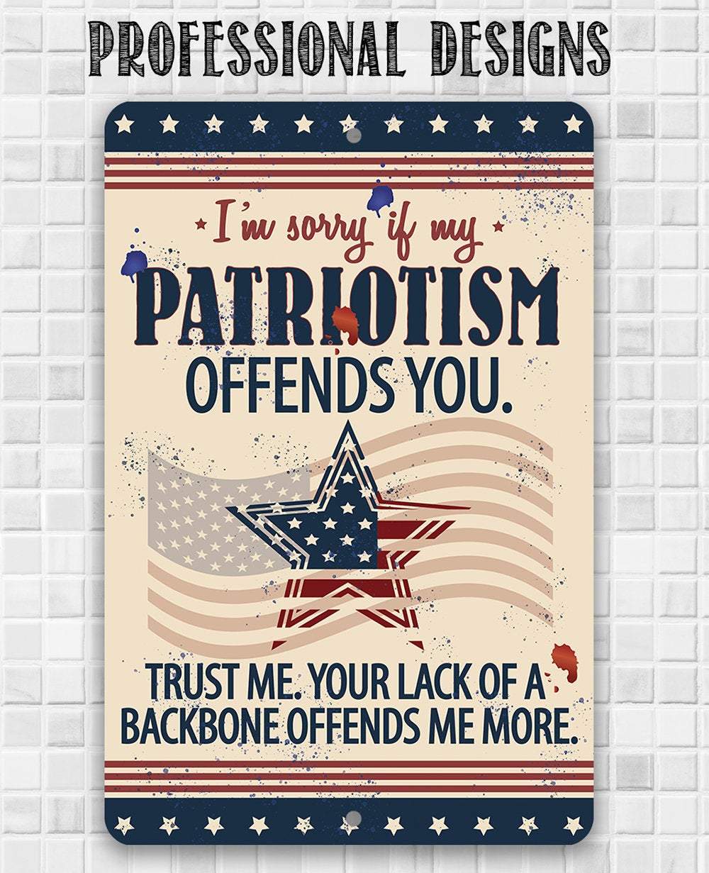 Sorry If My Patriotism - Metal Sign - 12x18" - Made in the USA !