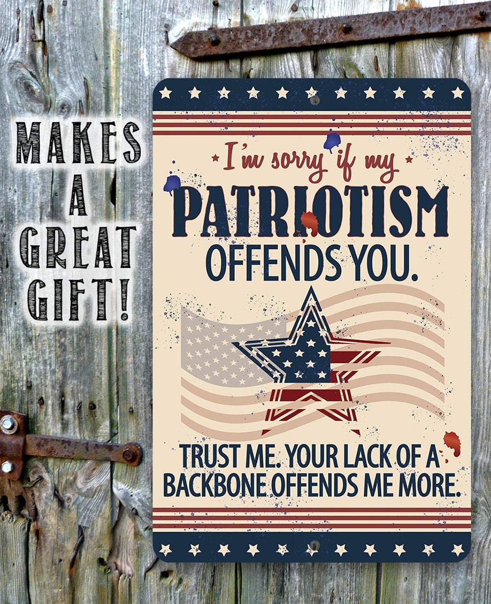 Sorry If My Patriotism - Metal Sign - 12x18" - Made in the USA !