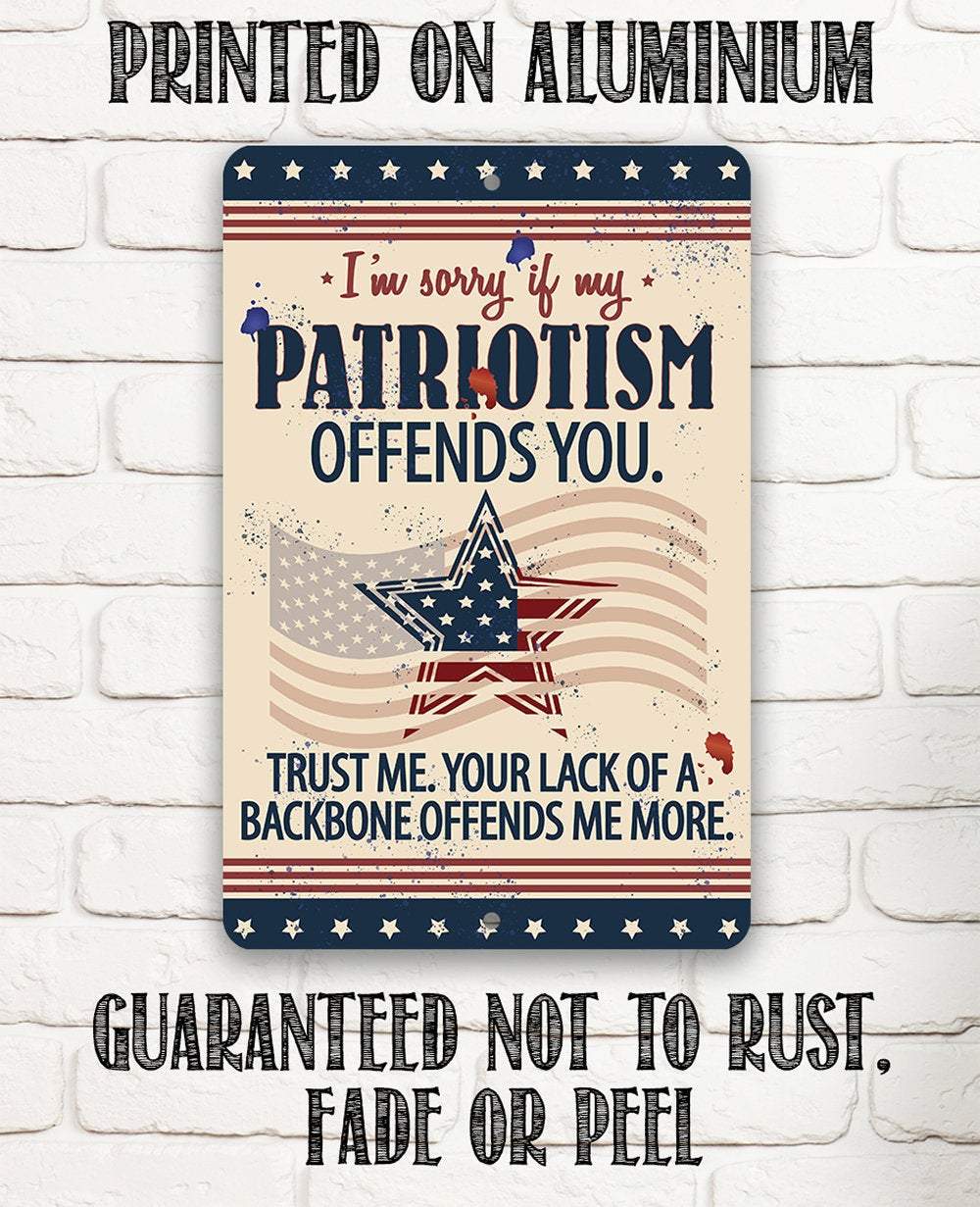 Sorry If My Patriotism - Metal Sign - 12x18" - Made in the USA !