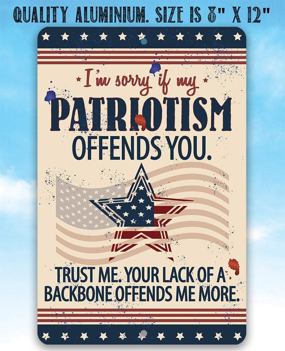 Sorry If My Patriotism - Metal Sign - 12x18" - Made in the USA !